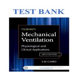 PILBEAM'S MECHANICAL VENTILATION PHYSIOLOGICAL AND CLINICAL APPLICATIONS 6TH EDITION BY J.M. CAIRO TEST BANK