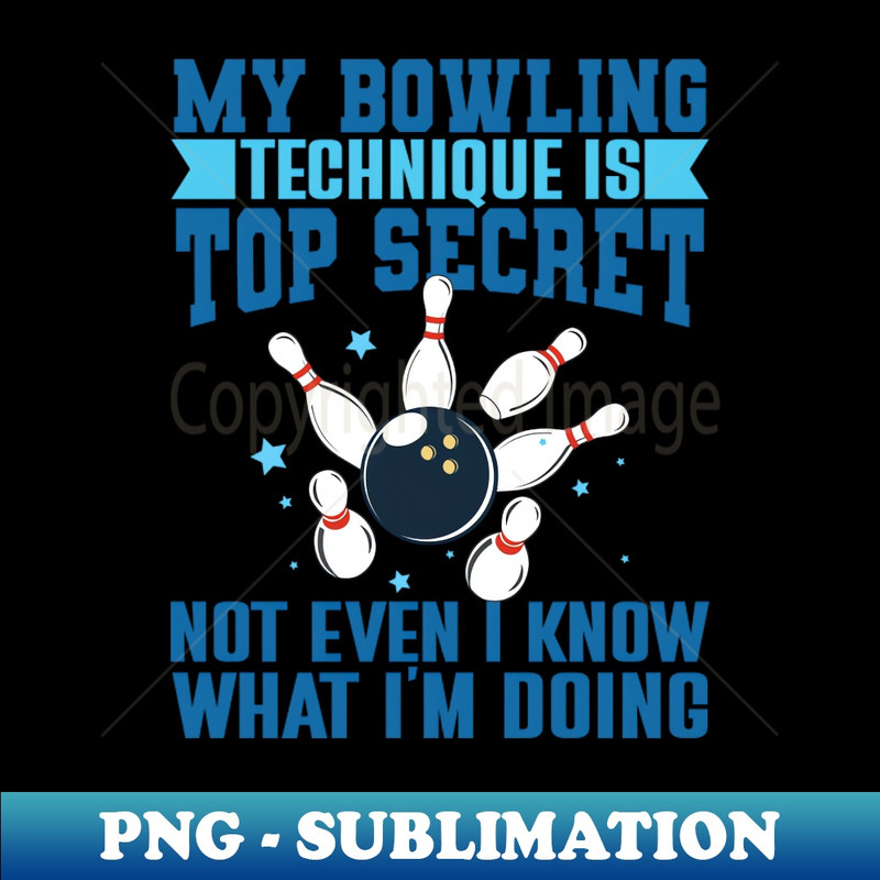 YM-28771_My Bowling Technique Is Top Secret Funny Bowling Bowler 8217.jpg