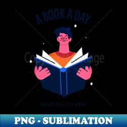 a book a day keeps reality away - instant sublimation digital download - vibrant and eye-catching typography