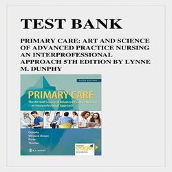PRIMARY CARE- ART AND SCIENCE OF ADVANCED PRACTICE NURSING AN INTERPROFESSIONAL APPROACH 5TH EDITION TEST BANK BY LYNNE
