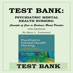 PSYCHIATRIC MENTAL HEALTH NURSING- Concepts of Care in Evidence-Based Practice 9TH EDITION By Mary C. Townsend TEST BANK