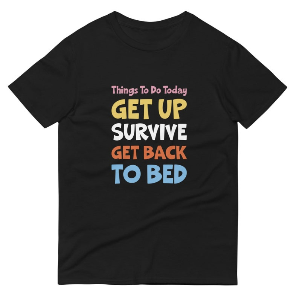Things To Do Today Get Up Survive Get Back To Bed Cool Funny Short-Sleeve T-Shirt.jpg