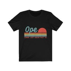 midwest shirt, ope lemme just sneak past ya, funny midwesterner shirt, funny ope shirt, midwest is best