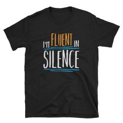 introvert gift shirt - i'm fluent in silence funny introvert nerd geek antisocial cute short-sleeve unisex gift t-shirt