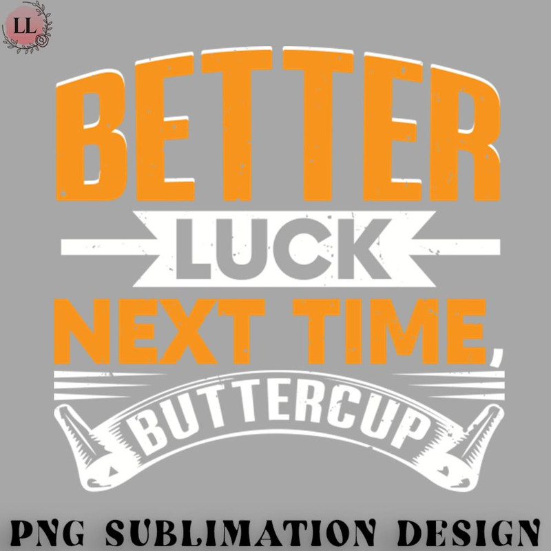 FL0707230812221-Football PNG Better Luck Next Time Buttercup.jpg