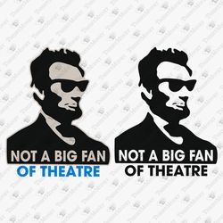 Not A Fan Of Theatre Funny History Pun T-shirt Design SVG Cut File