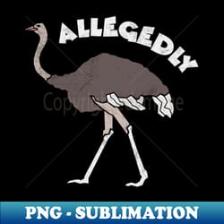 allegedly allegedly ostrich funny ostrich letterkenny letterkenny cosplay pitter patter - instant sublimation digital download - bring your designs to life