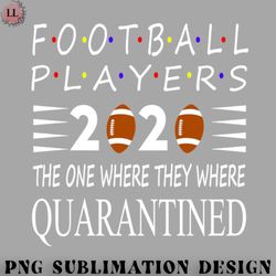 football png football players 2020 the one where we were quarantined