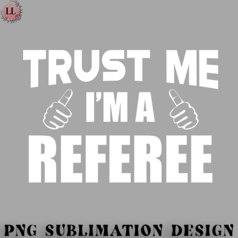 LF0707230822499-Football PNG Referee - Trust me Im a referee.jpg