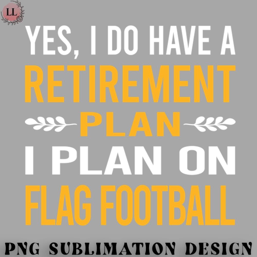 FT0707230817242-Football PNG Funny My Retirement Plan Flag Football.jpg