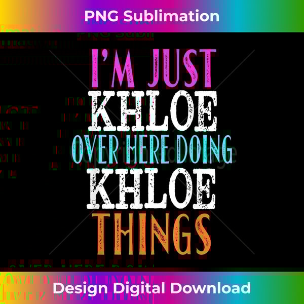 AM-20231126-1904_I'm Just Khloe Over Here Doing Khloe Things Custom Name 1265.jpg