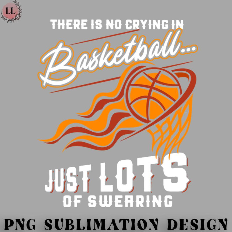 LB0707230825275-Football PNG There Is No Crying In Basketball Just Lots Of Swearing.jpg