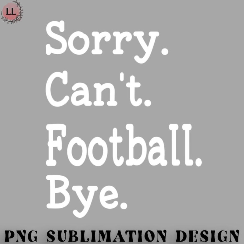 FT0707230817273-Football PNG Funny Sorry Cant Football Bye Gift For Football Lover.jpg