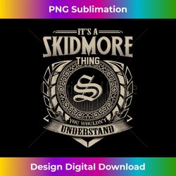It's A SKIDMORE Thing You Wouldn't Understand Name Vintage - Deluxe PNG Sublimation Download - Challenge Creative Boundaries