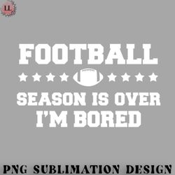 football png football season is over im bored