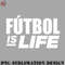FT0707230817281-Football PNG Futbol is Life.jpg