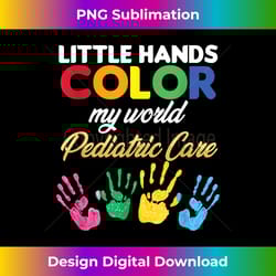 little hands color my world pediatric pediatrician nurse - innovative png sublimation design - chic, bold, and uncompromising