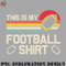 LB0707230825301-Football PNG This Is My Football Shirt.jpg