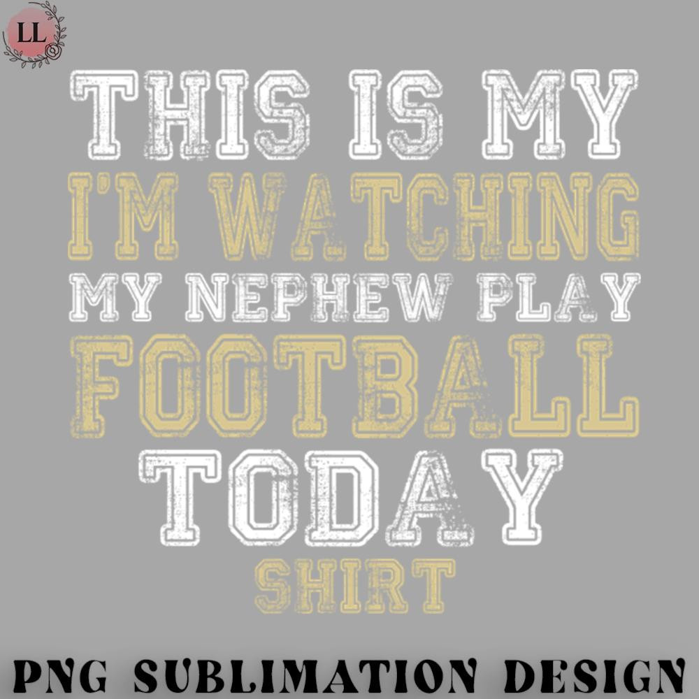 LB0707230825307-Football PNG This Is My Im Watching Nephew Play Football Today product.jpg