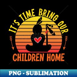 Bring Our Children Home - Elegant Sublimation PNG Download - Perfect for Sublimation Mastery