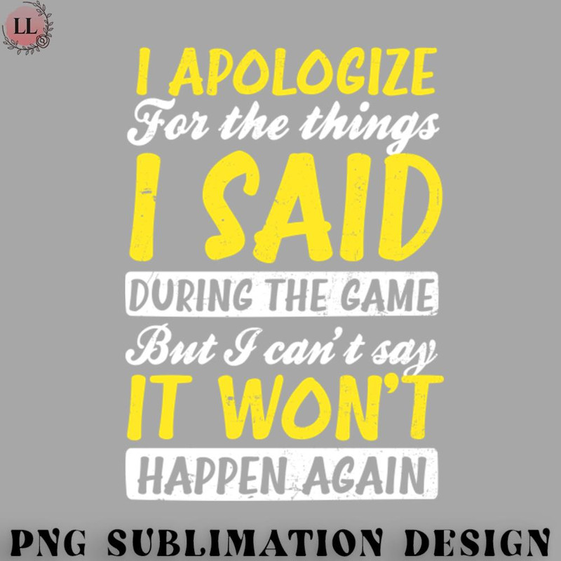 FT070723081719-Football PNG Football Shirt  Sorry What I Said Gift.jpg