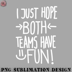 football png i just hope both teams have fun white