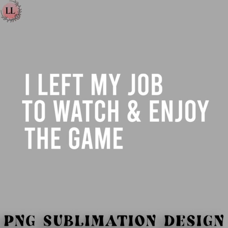 OO0707230818356-Football PNG I left my job to watch and enjoy the game.jpg
