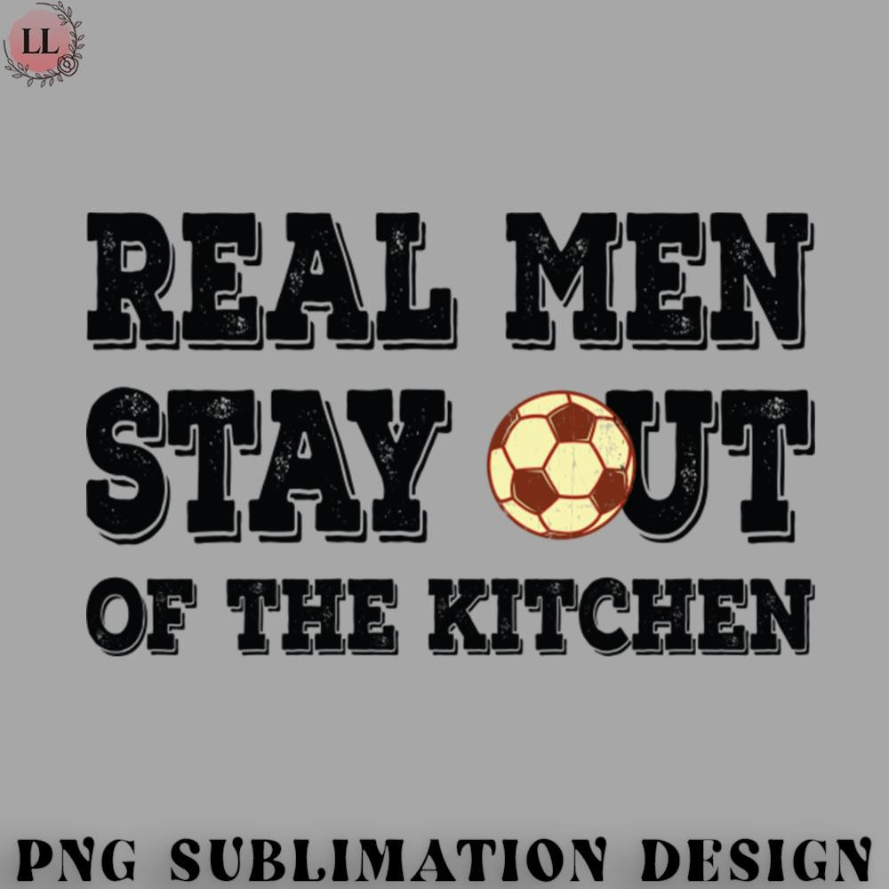 FT0707230817250-Football PNG Funny Real Men Stay Out of the Kitchen Soccer.jpg
