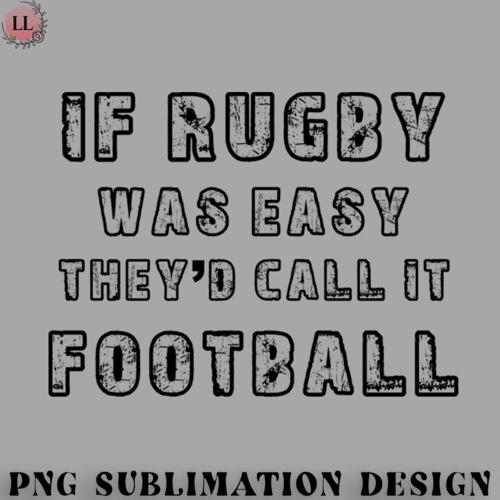 FT0707230817255-Football PNG Funny Rugby Shirt - If Rugby was Easy They Would Call It Football.jpg
