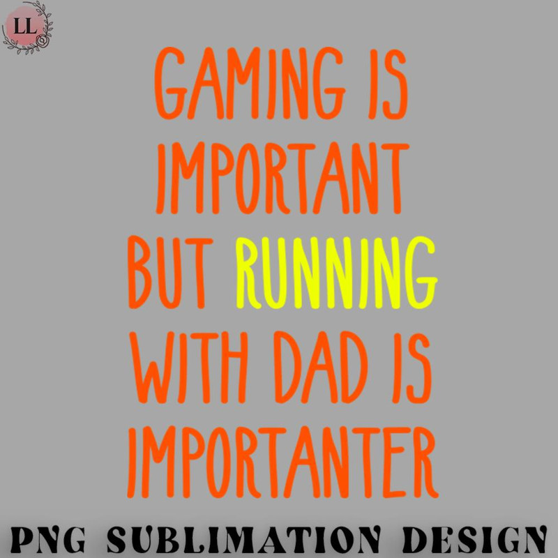 FT0707230817375-Football PNG Gaming Is Important But Running With Dad Is Importanter.jpg