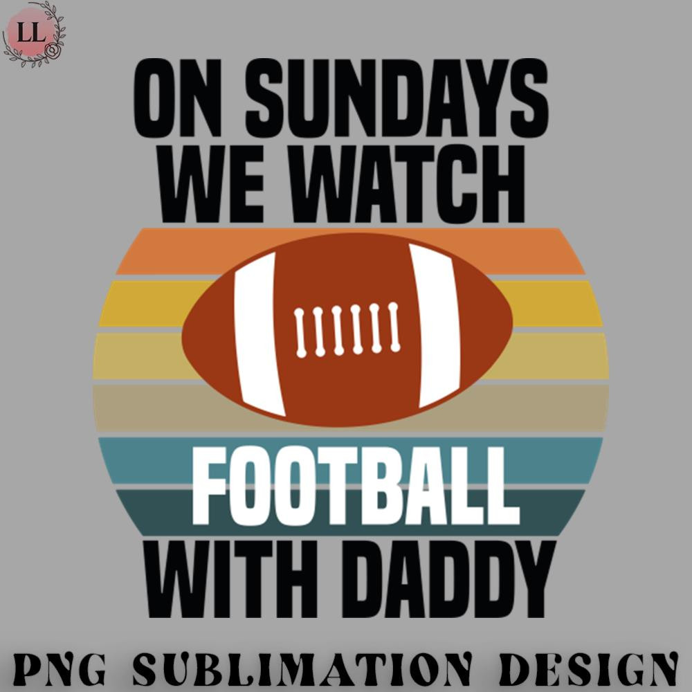 LF070723082237-Football PNG On Sundays We Watch Football With Daddy.jpg