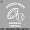 LF0707230822370-Football PNG proud football baseball mom.jpg