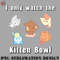 OO0707230818422-Football PNG I only watch the Kitten Bowl.jpg