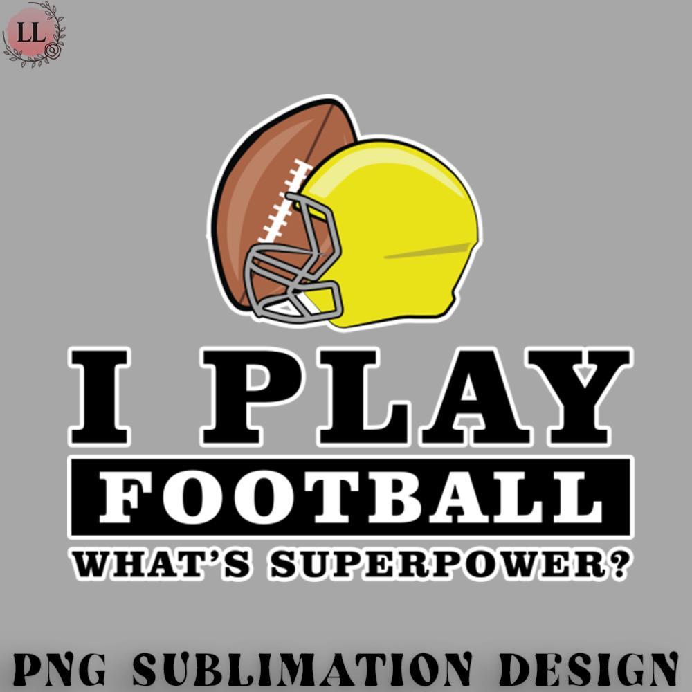 OO0707230818426-Football PNG I Play Football - Whats Your Superpower.jpg