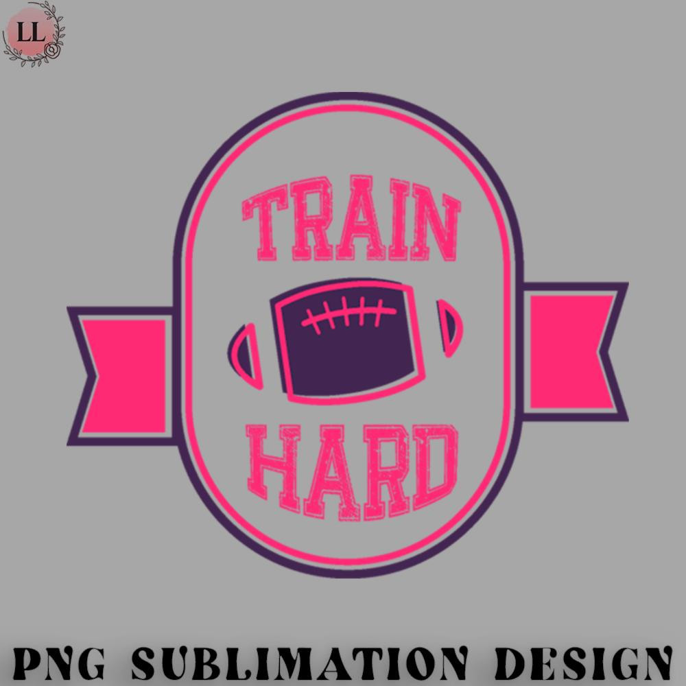 LB0707230825391-Football PNG Train Hard - American Football.jpg
