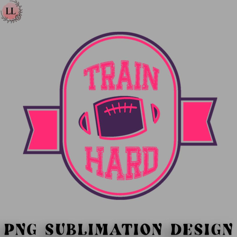 LB0707230825391-Football PNG Train Hard - American Football.jpg