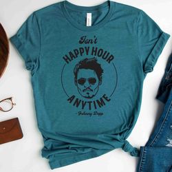 johnny depp tee isnt happy hour anytime justice for johnny depp,sarcastic johhny deep shirt