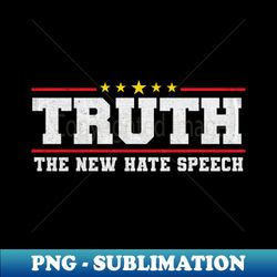 Truth The New Hate Speech - Premium Sublimation Digital Download - Bold & Eye-catching