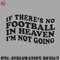 OO0707230818489-Football PNG If Theres No Football In Heaven Im Not Going Ironic Cute Funny Gift.jpg