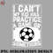 OO0707230818285-Football PNG I Cant My Kid Has Practice a Game Or Something.jpg