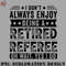OO0707230818294-Football PNG I Dont Always Enjoy Being A Retired Referee.jpg