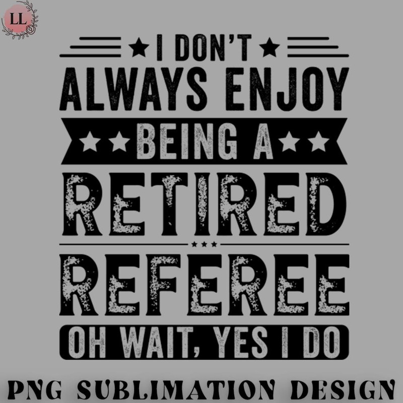 OO0707230818294-Football PNG I Dont Always Enjoy Being A Retired Referee.jpg