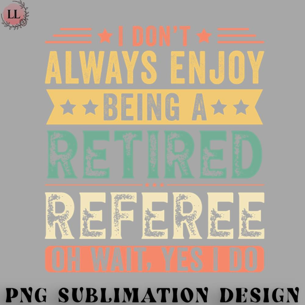 OO0707230818295-Football PNG I Dont Always Enjoy Being A Retired Referee.jpg