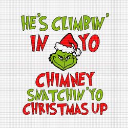 he's climbin' in yo chimney snatchin 'yo christmas up svg, pink grinch svg, pink christmas svg, pink grinchmas svg, grin