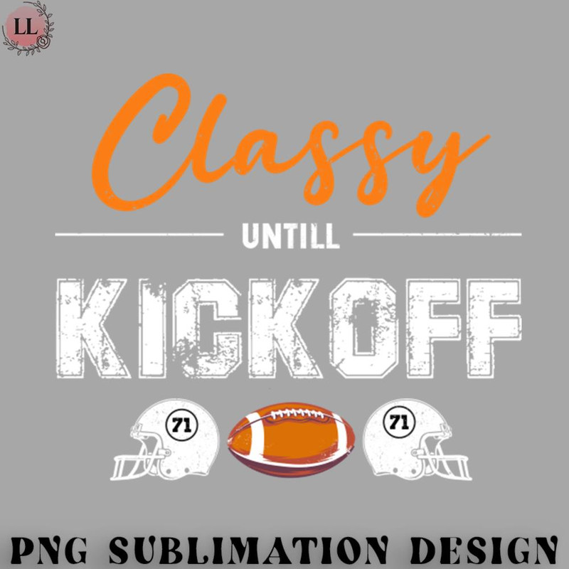 TB0707230813295-Football PNG Classy Until Kickoff Funny Football.jpg