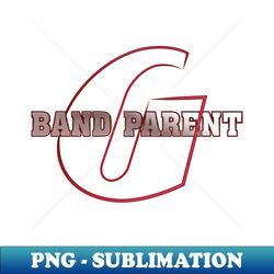 Band Parent - Professional Sublimation Digital Download - Unleash Your Creativity