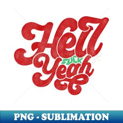 Hell Yeah - Exclusive PNG Sublimation Download - Unleash Your Creativity