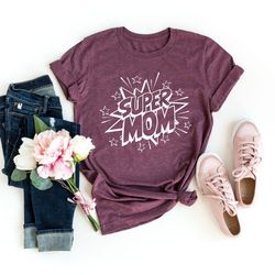 super mom shirt, mothers day, best mom, gift for mom, gift for mom to be, gift for her, mothers day shirt, trendy, super