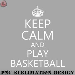 basketball png keep calm and play basketball