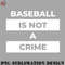BK0707231451261-Basketball PNG baseball is not a crime.jpg